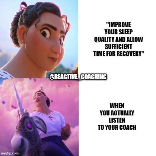 Luisa - Recovery | "IMPROVE YOUR SLEEP QUALITY AND ALLOW SUFFICIENT TIME FOR RECOVERY"; @REACTIVE_COACHING; WHEN YOU ACTUALLY LISTEN TO YOUR COACH | image tagged in training,sleep,recovery,sport,coach,muscles | made w/ Imgflip meme maker