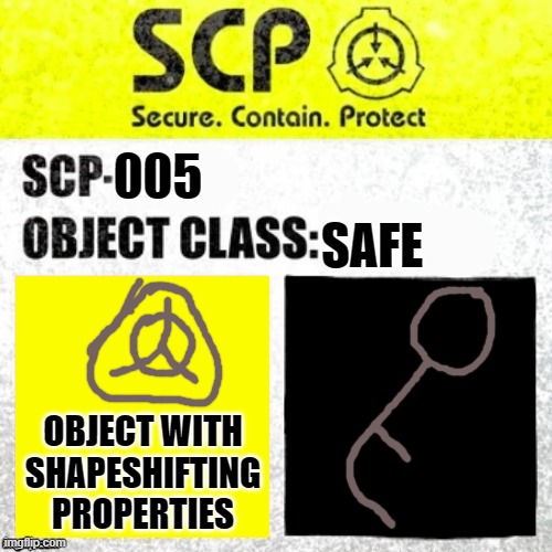 SCP Euclid Label Template (Foundation Tale's) |  SAFE; 005; OBJECT WITH SHAPESHIFTING PROPERTIES | image tagged in scp euclid label template foundation tale's | made w/ Imgflip meme maker