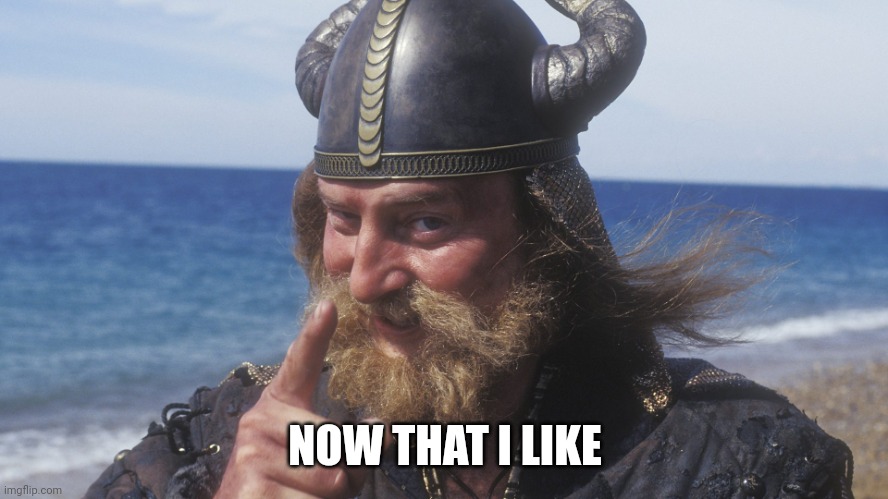 HELL YES VIKING | NOW THAT I LIKE | image tagged in hell yes viking | made w/ Imgflip meme maker