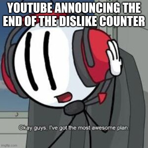 CHARLES IS FROM ALPHA BET | YOUTUBE ANNOUNCING THE END OF THE DISLIKE COUNTER | image tagged in charles's plan,youtube,barney will eat all of your delectable biscuits,oh wow are you actually reading these tags | made w/ Imgflip meme maker