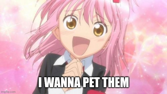 aww anime girl | I WANNA PET THEM | image tagged in aww anime girl | made w/ Imgflip meme maker