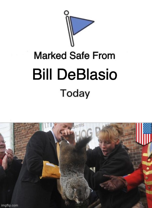 Groundhog Day NYC | Bill DeBlasio | image tagged in memes,marked safe from,deblasio,groundhog | made w/ Imgflip meme maker