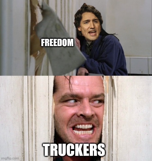 A ton of pissed off Canadians and rightfully so. | FREEDOM; TRUCKERS | image tagged in jack torrance axe shining | made w/ Imgflip meme maker