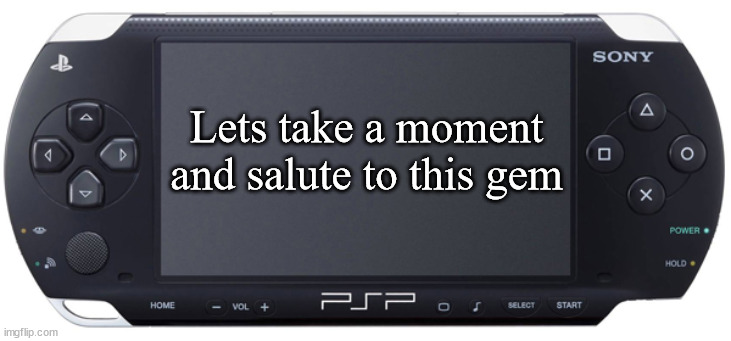 Sony PSP-1000 | Lets take a moment and salute to this gem | image tagged in sony psp-1000 | made w/ Imgflip meme maker
