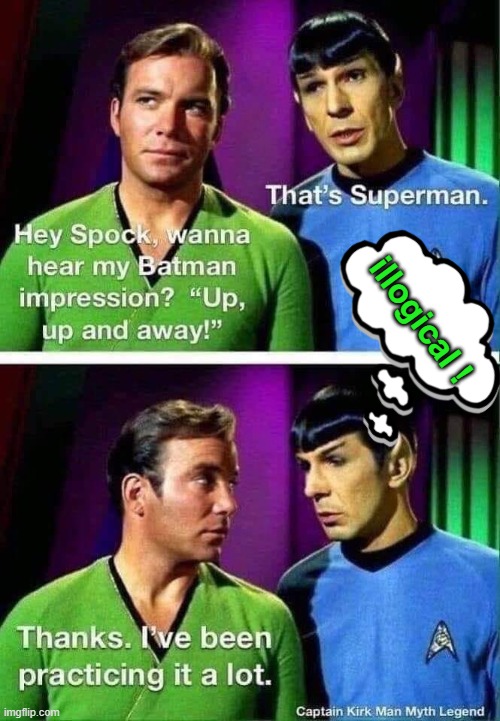 Double Act | illogical ! | image tagged in spock and kirk | made w/ Imgflip meme maker