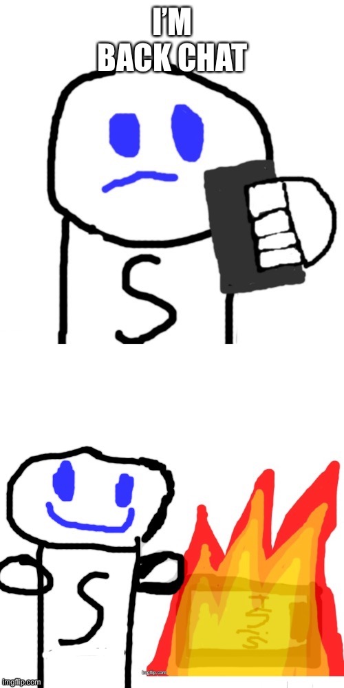 Shady (i) burns his (my) phone | I’M BACK CHAT | image tagged in shady i burns his my phone | made w/ Imgflip meme maker