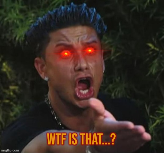 Bruh wtf | Wtf is that...? | image tagged in bruh wtf | made w/ Imgflip meme maker