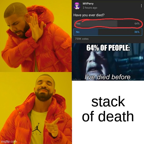 Drake Hotline Bling | stack of death | image tagged in memes,drake hotline bling | made w/ Imgflip meme maker