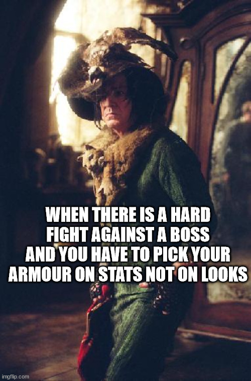 boggart snape | WHEN THERE IS A HARD FIGHT AGAINST A BOSS AND YOU HAVE TO PICK YOUR ARMOUR ON STATS NOT ON LOOKS | image tagged in boggart snape | made w/ Imgflip meme maker