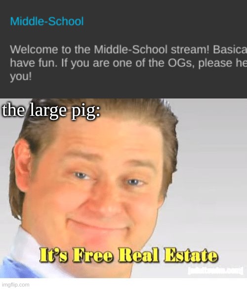 Remember when he was called the big pig, smh. | the large pig: | image tagged in it's free real estate | made w/ Imgflip meme maker