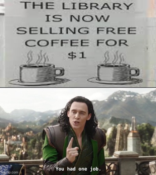 Free Coffee For $1 | image tagged in you had one job just the one | made w/ Imgflip meme maker