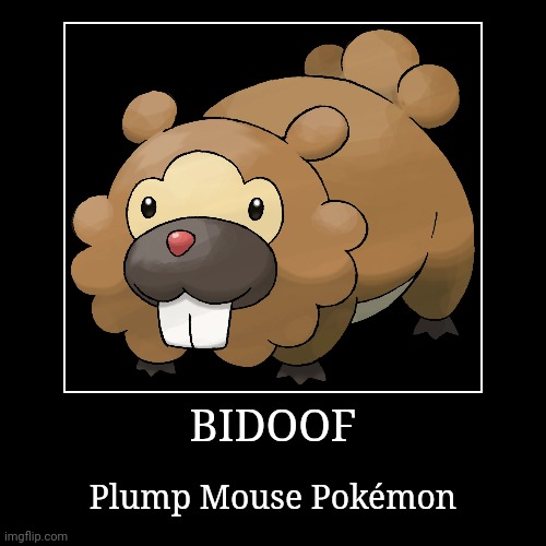 Bidoof | BIDOOF | Plump Mouse Pokémon | image tagged in demotivationals,pokemon,bidoof | made w/ Imgflip demotivational maker