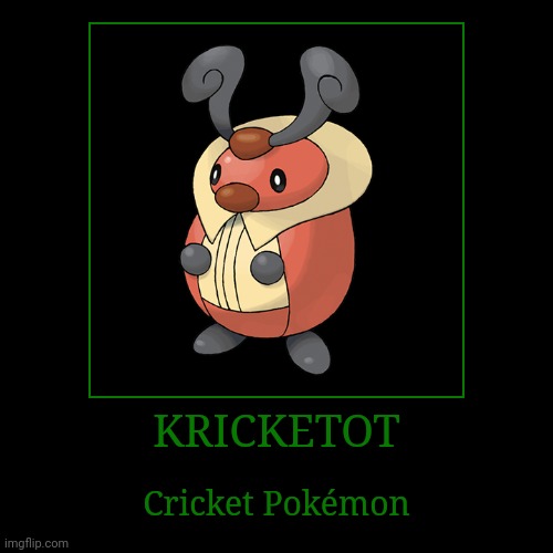 Kricketot | KRICKETOT | Cricket Pokémon | image tagged in demotivationals,pokemon,kricketot | made w/ Imgflip demotivational maker