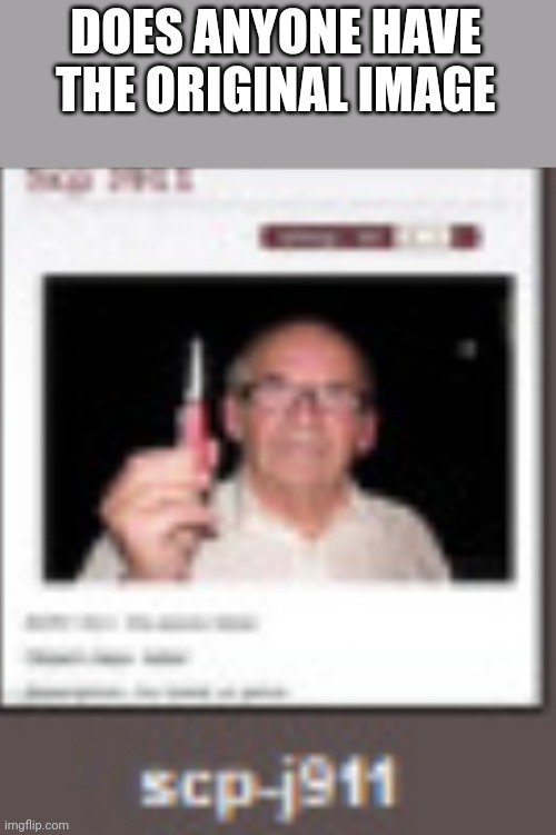 DOES ANYONE HAVE THE ORIGINAL IMAGE | made w/ Imgflip meme maker