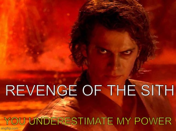 You Underestimate My Power Meme | REVENGE OF THE SITH YOU UNDERESTIMATE MY POWER | image tagged in memes,you underestimate my power | made w/ Imgflip meme maker