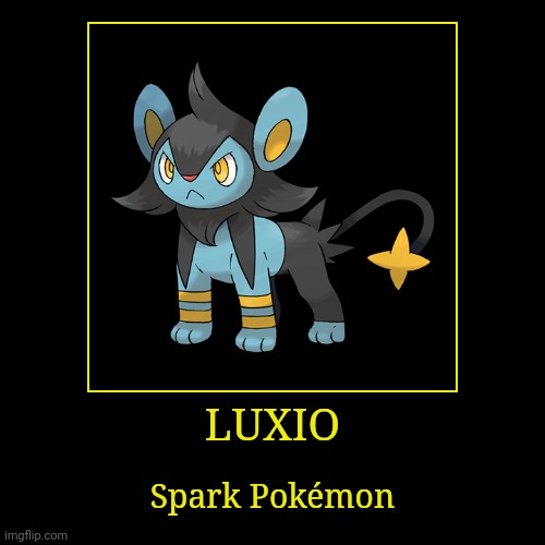 Luxio | LUXIO | Spark Pokémon | image tagged in demotivationals,pokemon,luxio | made w/ Imgflip demotivational maker