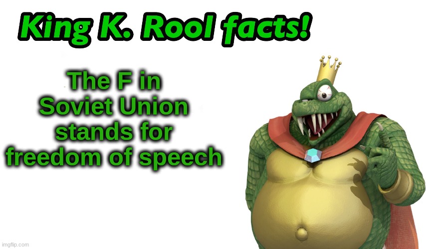 Для Родины | The F in Soviet Union stands for freedom of speech | image tagged in king k rool facts,communism | made w/ Imgflip meme maker