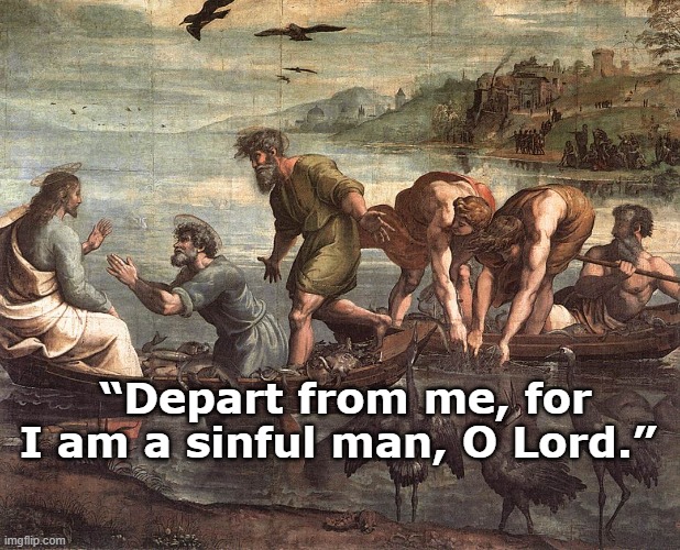 Peter and the miraculous catch of fish | “Depart from me, for I am a sinful man, O Lord.” | image tagged in repentance,missions,forgiveness | made w/ Imgflip meme maker