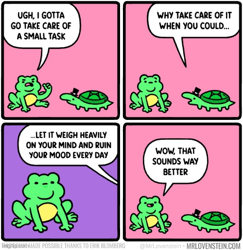 this shouldn't be relatable | image tagged in comics/cartoons,frog,turtle,procrastination,relatable | made w/ Imgflip meme maker