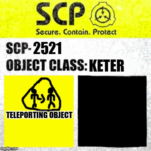 SCP Euclid Label Template (Foundation Tale's) |  KETER; 2521; TELEPORTING OBJECT | image tagged in scp euclid label template foundation tale's | made w/ Imgflip meme maker