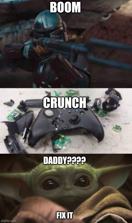 BOOM; CRUNCH; DADDY???? FIX IT | image tagged in video games | made w/ Imgflip meme maker