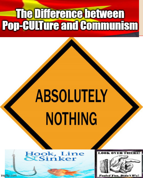 PopCulture and Communism....The difference? | image tagged in popcult,communism,liberalism,progressives,evil | made w/ Imgflip meme maker