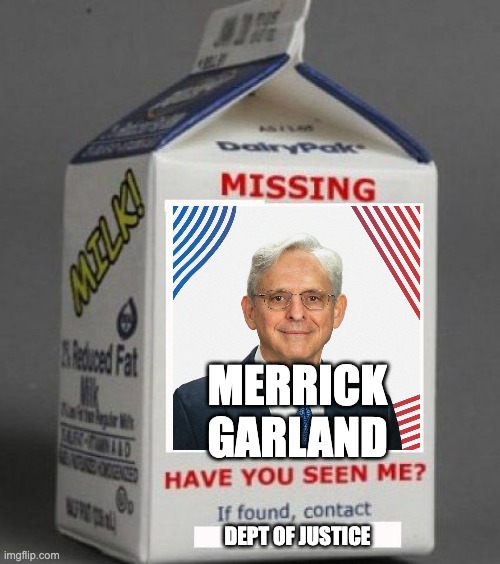 Milk carton | MERRICK GARLAND; DEPT OF JUSTICE | image tagged in milk carton | made w/ Imgflip meme maker