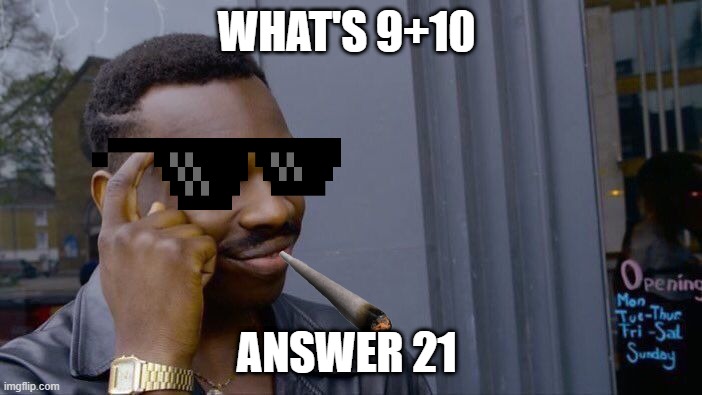 Roll Safe Think About It | WHAT'S 9+10; ANSWER 21 | image tagged in memes,roll safe think about it | made w/ Imgflip meme maker