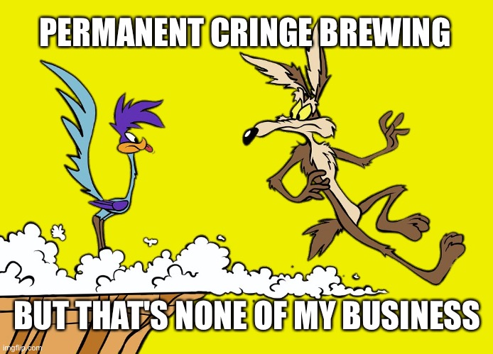 Red Teaming | PERMANENT CRINGE BREWING; BUT THAT'S NONE OF MY BUSINESS | image tagged in willie ethelbert coyote's cognitive misalignment,cringe,but thats none of my business | made w/ Imgflip meme maker