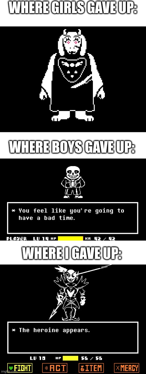 I scared | WHERE GIRLS GAVE UP:; WHERE BOYS GAVE UP:; WHERE I GAVE UP: | image tagged in undertale sans | made w/ Imgflip meme maker