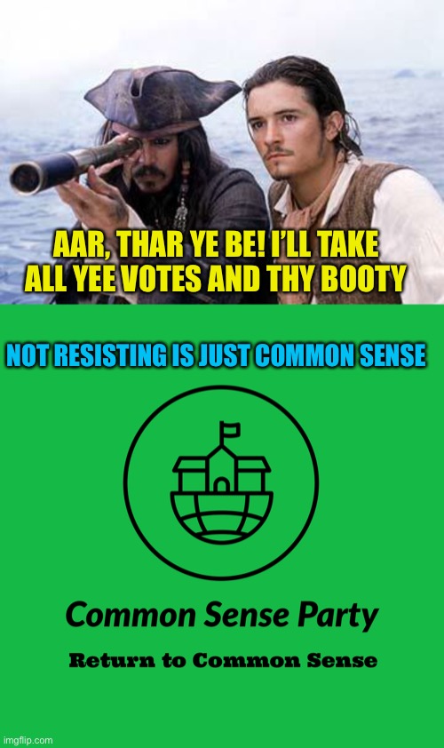 AAR, THAR YE BE! I’LL TAKE ALL YEE VOTES AND THY BOOTY; NOT RESISTING IS JUST COMMON SENSE | image tagged in pirate telescope,common sense party | made w/ Imgflip meme maker