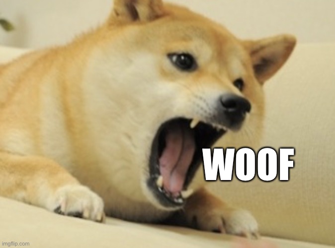 Doge bark | WOOF | image tagged in doge bark | made w/ Imgflip meme maker