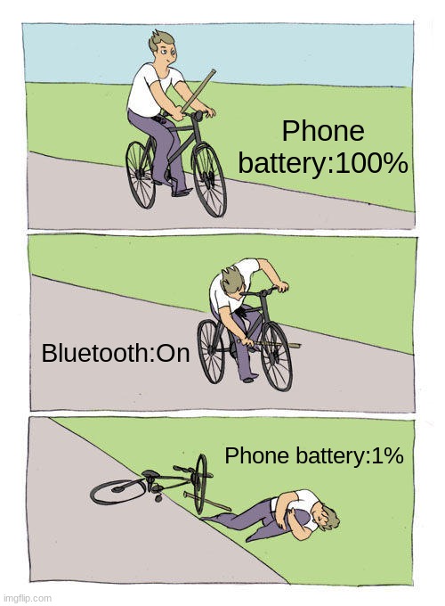 relatable much? | Phone battery:100%; Bluetooth:On; Phone battery:1% | image tagged in memes,bike fall | made w/ Imgflip meme maker