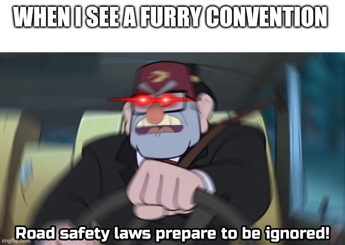 Read safety laws prepare to be ignored! (Blank top) | WHEN I SEE A FURRY CONVENTION | image tagged in read safety laws prepare to be ignored blank top | made w/ Imgflip meme maker