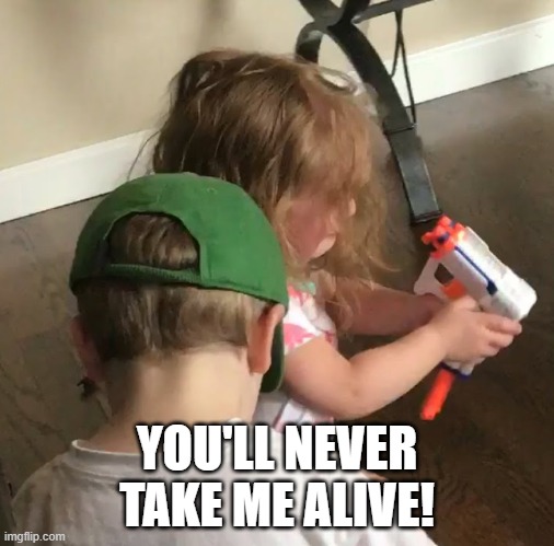YOU'LL NEVER TAKE ME ALIVE! | made w/ Imgflip meme maker