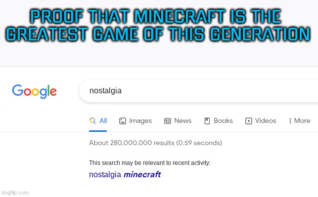 .. | PROOF THAT MINECRAFT IS THE 

GREATEST GAME OF THIS GENERATION | image tagged in minecraft,nostalgia | made w/ Imgflip meme maker