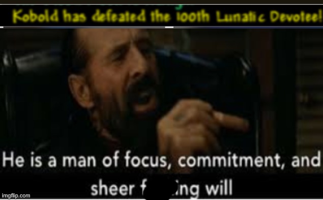 50 lunatic cultists which means 50 moon lords. | image tagged in he is a man of focus | made w/ Imgflip meme maker