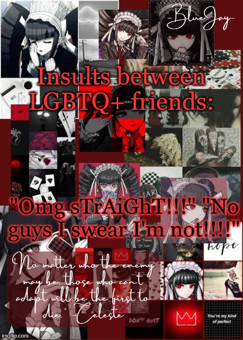 Jaiden Celeste Temp | Insults between LGBTQ+ friends:; "Omg sTrAiGhT!!!" "No guys I swear I'm not!!!!" | image tagged in jaiden celeste temp | made w/ Imgflip meme maker