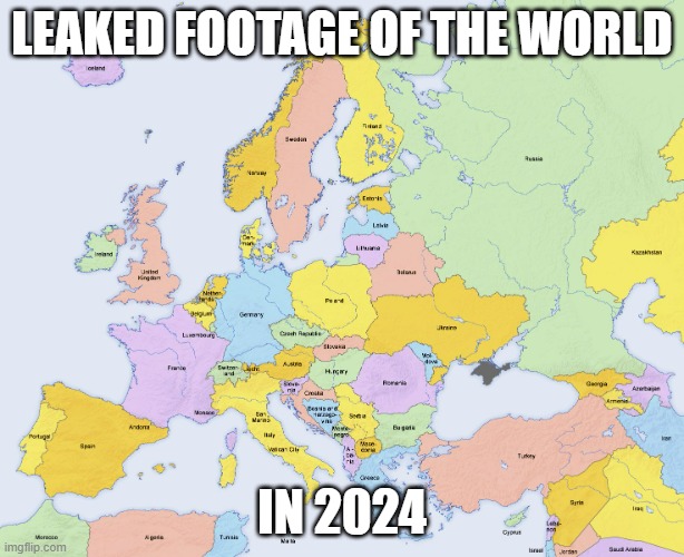 Leaked Footage Of The World In 2024 | LEAKED FOOTAGE OF THE WORLD; IN 2024 | image tagged in map of europe,leaks | made w/ Imgflip meme maker