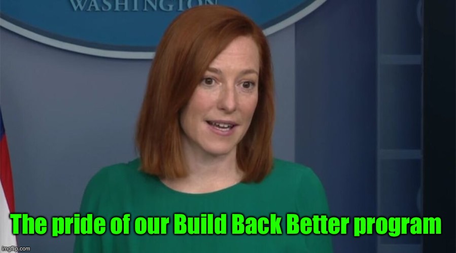 Circle Back Psaki | The pride of our Build Back Better program | image tagged in circle back psaki | made w/ Imgflip meme maker