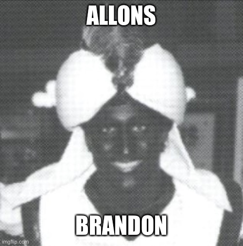 Justin Trudeau Blackface | ALLONS BRANDON | image tagged in justin trudeau blackface | made w/ Imgflip meme maker