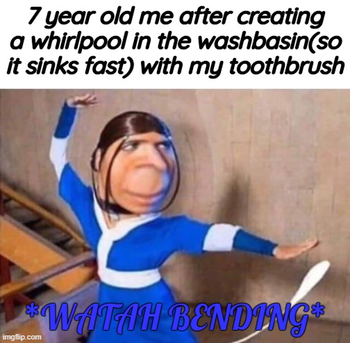 water bending katara | 7 year old me after creating a whirlpool in the washbasin(so it sinks fast) with my toothbrush; *WATAH BENDING* | image tagged in avatar the last airbender,funny,memes,gifs,childhood | made w/ Imgflip meme maker