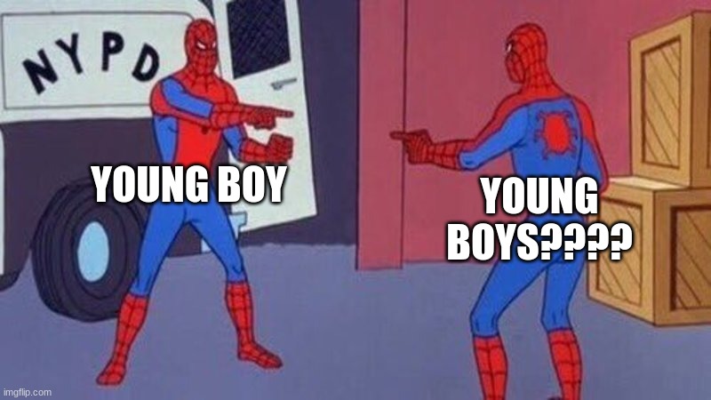 spiderman pointing at spiderman | YOUNG BOY; YOUNG BOYS???? | image tagged in spiderman pointing at spiderman | made w/ Imgflip meme maker