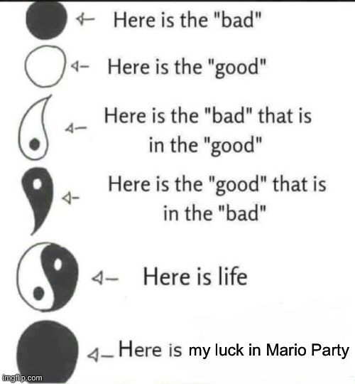 “Mario Party is a fun game” |  my luck in Mario Party | image tagged in here is life,memes,mario party,nintendo,gaming | made w/ Imgflip meme maker