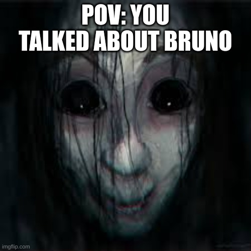 no bruno |  POV: YOU TALKED ABOUT BRUNO | image tagged in encanto,bruno,scary | made w/ Imgflip meme maker