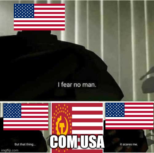 COMM USA | COM USA | image tagged in i fear no man | made w/ Imgflip meme maker