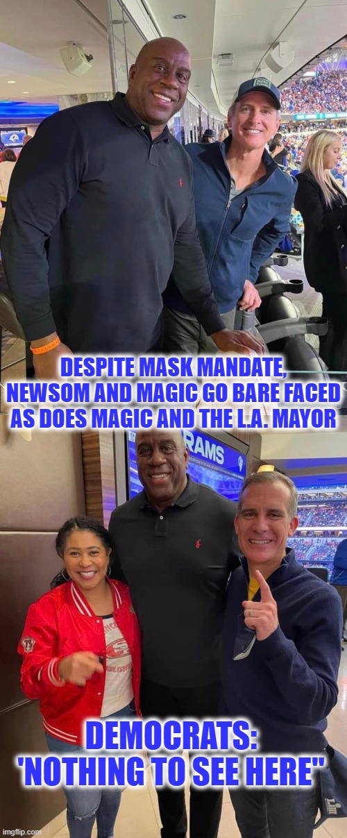 'Rules for Thee, Not for Me' | DESPITE MASK MANDATE, NEWSOM AND MAGIC GO BARE FACED AS DOES MAGIC AND THE L.A. MAYOR; DEMOCRATS: 'NOTHING TO SEE HERE" | image tagged in mask mandates,newsome,mayor breed,liberal hypocrisy | made w/ Imgflip meme maker