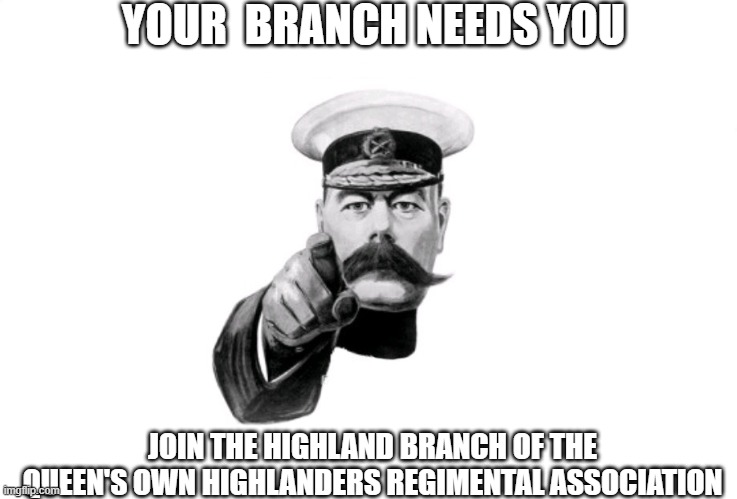 lord Kitchener |  YOUR  BRANCH NEEDS YOU; JOIN THE HIGHLAND BRANCH OF THE QUEEN'S OWN HIGHLANDERS REGIMENTAL ASSOCIATION | image tagged in lord kitchener | made w/ Imgflip meme maker