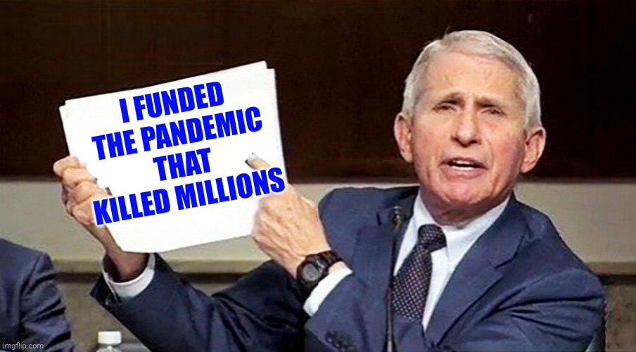I FUNDED THE PANDEMIC THAT KILLED MILLIONS | made w/ Imgflip meme maker