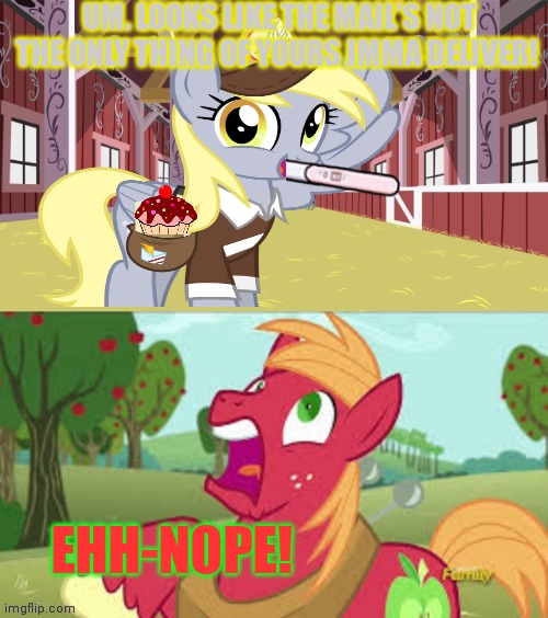Big mac gets around | UM. LOOKS LIKE THE MAIL'S NOT THE ONLY THING OF YOURS IMMA DELIVER! EHH-NOPE! | image tagged in surprised big mac,big mac,derpy,derpy hooves facts,mlp,pregnancy test | made w/ Imgflip meme maker